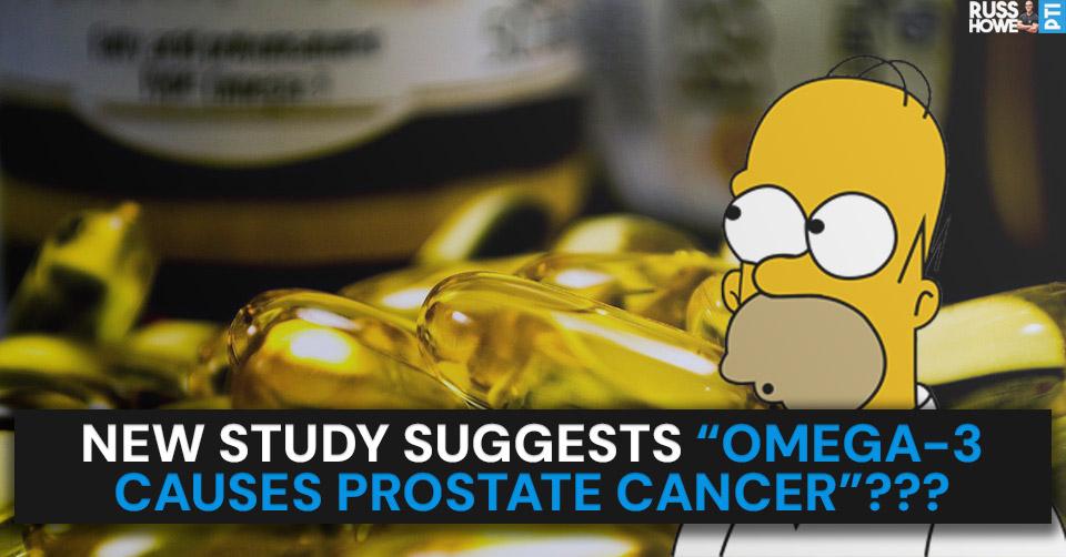 New Study Suggests “Omega-3 Causes Prostate Cancer”???